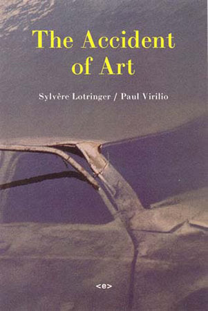 The Accident of Art Paperback by Sylvère Lotringer and Paul Virilio; translated by Mike Taormina