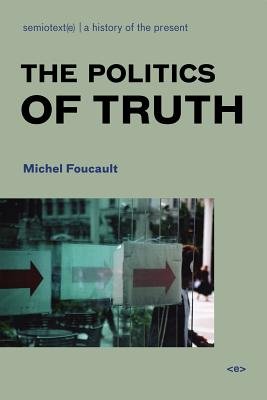 The Politics of Truth, new edition Paperback by Michel Foucault; edited by Sylvère Lotringer; introduction by John Rajchman