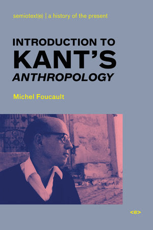 Introduction to Kant's Anthropology Paperback by Michel Foucault; edited by Roberto Nigro; translated by Roberto Nigro and Kate Briggs