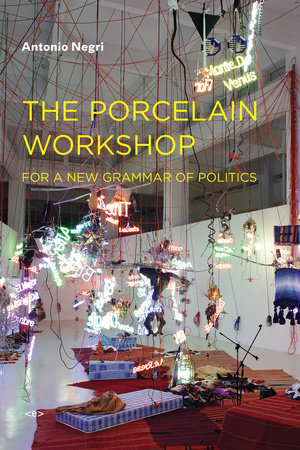 The Porcelain Workshop Paperback by Antonio Negri; translated by Noura Wedell