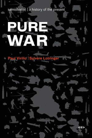 Pure War, new edition Paperback by Paul Virilio and Sylvère Lotringer; introduction by Paul Virilio; translated by Mark Polizzotti and Brian O'Keeffe