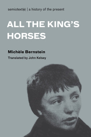 All the King's Horses Paperback by Michèle Bernstein; introduction by John Kelsey; afterword by Odile Passot; translated by John Kelsey