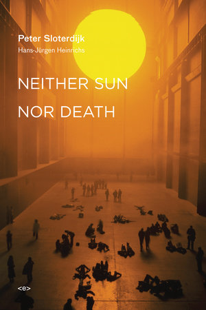 Neither Sun nor Death Paperback by Peter Sloterdijk with Hans-Jürgen Heinrichs; translated by Steve Corcoran