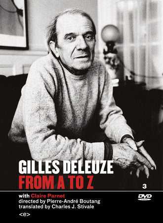 Gilles Deleuze from A to Z Merchandise by Gilles Deleuze; with Claire Parnet; directed by Pierre-André Boutang; translated by Charles J. Stivale