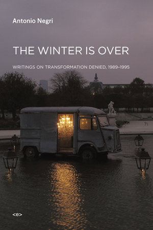 The Winter Is Over Paperback by Antonio Negri; edited by Giuseppe Caccia; introduction by Jason E. Smith; translated by Isabella Bertoletti, James Cascaito, and Andrea Casson