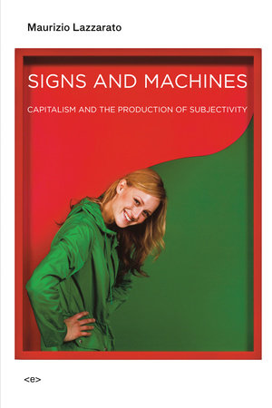 Signs and Machines Paperback by Maurizio Lazzarato; translated by Joshua David Jordan