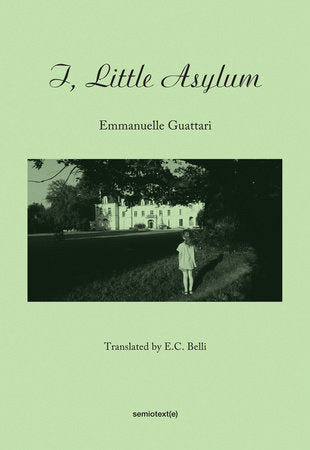 I, Little Asylum Paperback by Emmanuelle Guattari; translated by E. C. Belli