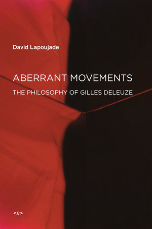 Aberrant Movements Paperback by David Lapoujade; introduction by John Rajchman; translated by Joshua David Jordan