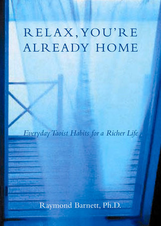 Relax, You're Already Home Paperback by Raymond Barnett