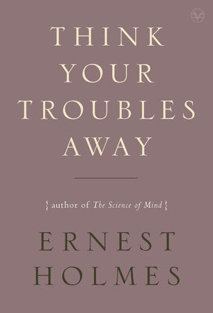 Think Your Troubles Away Paperback by Ernest Holmes