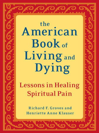 The American Book of Living and Dying Paperback by Richard F. Groves and Henriette Anne Klauser