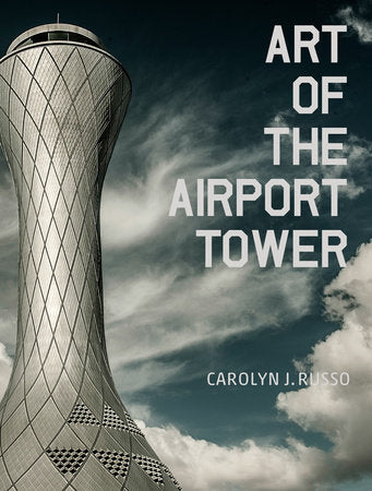 Art of the Airport Tower Hardcover by Carolyn Russo