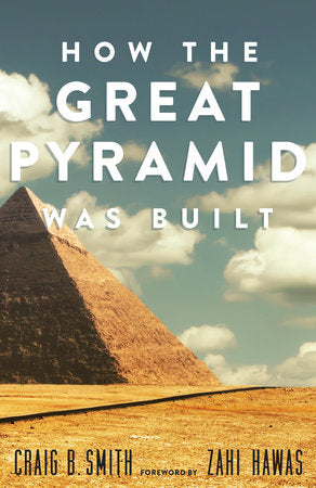 How the Great Pyramid Was Built Paperback by Craig B. Smith and Zahi Hawass