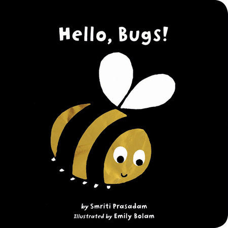 Hello, Bugs! Board Book by Smriti Prasadam; illustrated by Emily Bolam