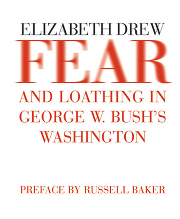 Fear and Loathing in George W. Bush's Washington Paperback by Elizabeth Drew; Preface by Russell Baker
