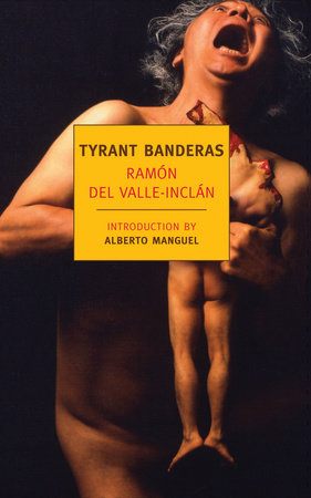 Tyrant Banderas Paperback by Ramon del Valle-Inclan, Translated by Peter Bush