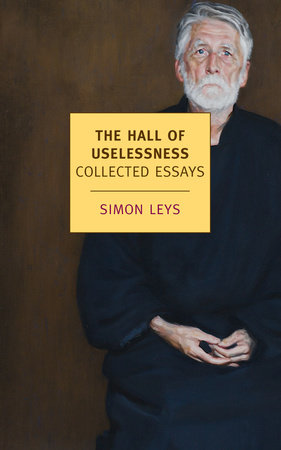 The Hall of Uselessness Paperback by Simon Leys; with a foreword by the author