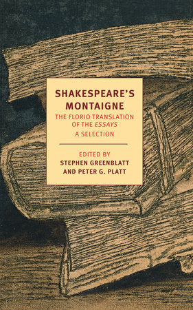 Shakespeare's Montaigne Paperback by Michel de Montaigne; Translated by John Florio; Edited by Stephen Greenblatt; Introduction by Peter G. Platt