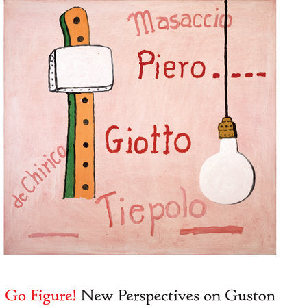 Go Figure! New Perspectives on Guston Hardcover by Edited and with an introduction by Peter Benson Miller, preface by Robert Storr