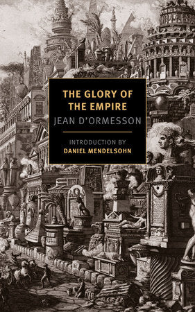 The Glory of the Empire Paperback by Jean d'Ormesson, translated from the French by Barbara Bray, introduction by Daniel Mendelsohn