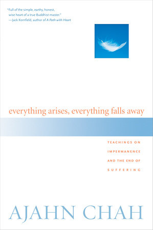 Everything Arises, Everything Falls Away Paperback by Ajahn Chah; Paul Breiter, translator