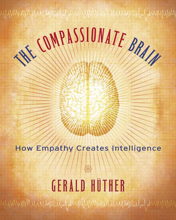 The Compassionate Brain Paperback by Gerald Huther; Translated by Michael H. Kohn