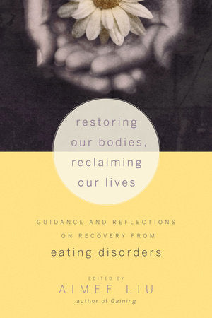 Restoring Our Bodies, Reclaiming Our Lives Paperback by Aimee Liu; Foreword by Judith D. Banker