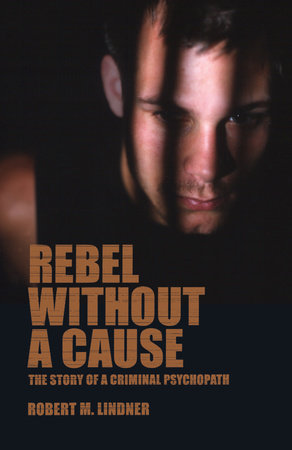 Rebel Without a Cause Paperback by Robert M. Lindner