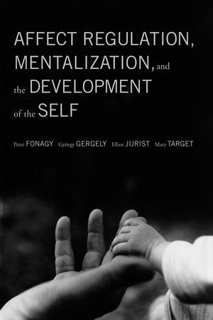 Affect Regulation, Mentalization, and the Development of the Self Paperback by Peter Fonagy, Gyorgy Gergely, Elliot L. Jurist, Mary Target