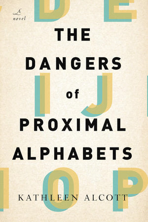The Dangers of Proximal Alphabets Paperback by Kathleen Alcott