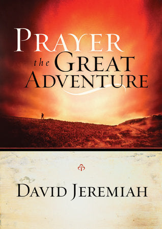 Prayer, the Great Adventure Paperback by Dr. David Jeremiah
