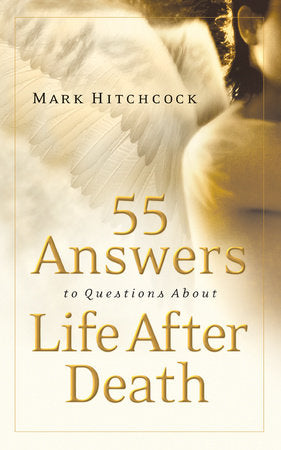 55 Answers to Questions about Life After Death Paperback by Mark Hitchcock