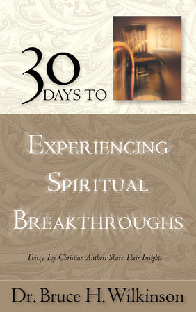 30 Days to Experiencing Spiritual Breakthroughs Paperback by Bruce Wilkinson