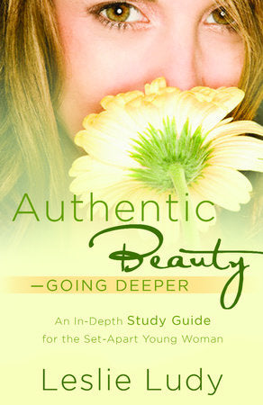 Authentic Beauty, Going Deeper Paperback by Leslie Ludy