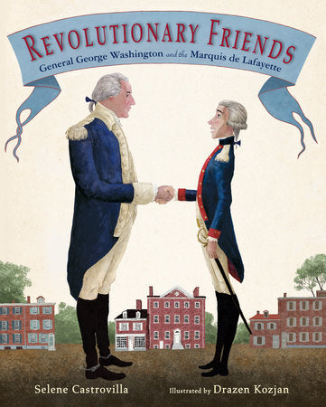 Revolutionary Friends Hardcover by Selene Castrovilla; Illustrated by Drazen Kozjan