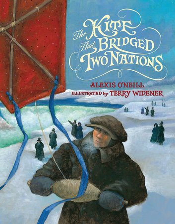 The Kite that Bridged Two Nations Hardcover by Alexis O'Neill; Illustrated by Terry Widener