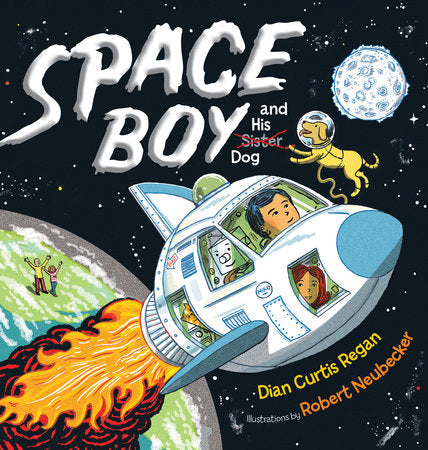 Space Boy and His Dog Hardcover by Dian Curtis Regan; Illustrated by Robert Neubecker