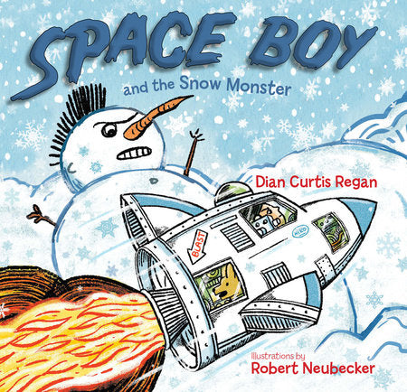 Space Boy and the Snow Monster Hardcover by Dian Curtis Regan; Illustrated by Robert Neubecker
