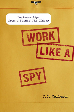 Work Like a Spy Hardcover by J. C. Carleson