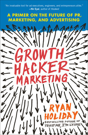 Growth Hacker Marketing Paperback by Ryan Holiday