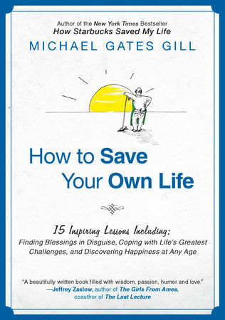 How to Save Your Own Life Paperback by Michael Gates Gill