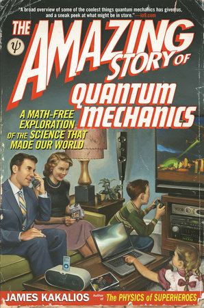 The Amazing Story of Quantum Mechanics Paperback by James Kakalios