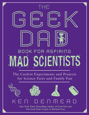 The Geek Dad Book for Aspiring Mad Scientists Paperback by Ken Denmead