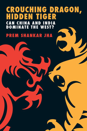 Crouching Dragon, Hidden Tiger Paperback by Prem Shankar Jha