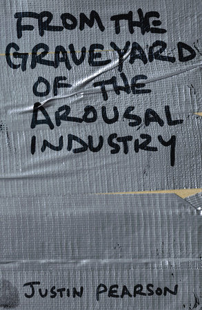 From the Graveyard of the Arousal Industry Paperback by Justin Pearson