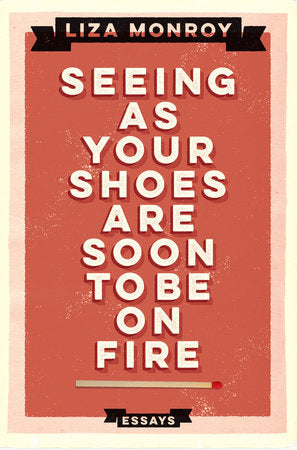 Seeing As Your Shoes Are Soon to be on Fire Paperback by Liza Monroy