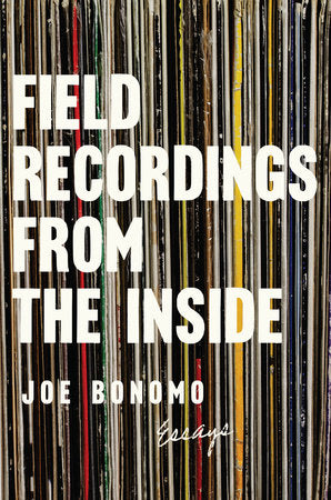 Field Recordings from the Inside Paperback by Joe Bonomo