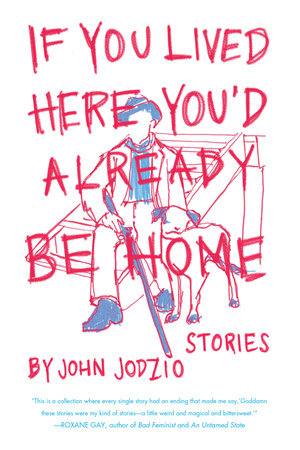 If You Lived Here You'd Already be Home Paperback by John Jodzio