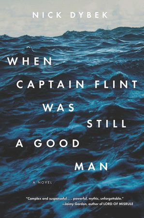 When Captain Flint Was Still a Good Man Paperback by Nick Dybek