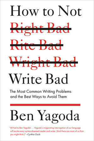 How to Not Write Bad Paperback by Ben Yagoda